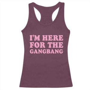 Funny Inappropriate Sex Humor Joke Racerback Tank Top I Am Here For The Gangb*ng TS12 Maroon Print Your Wear