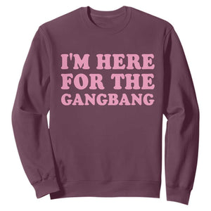 Funny Inappropriate Sex Humor Joke Sweatshirt I Am Here For The Gangb*ng TS12 Maroon Print Your Wear