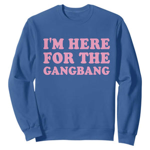 Funny Inappropriate Sex Humor Joke Sweatshirt I Am Here For The Gangb*ng TS12 Royal Blue Print Your Wear