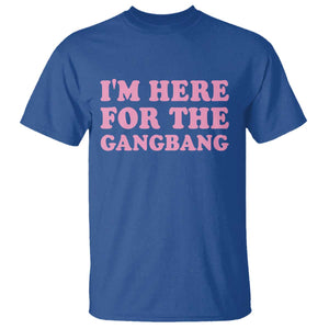 Funny Inappropriate Sex Humor Joke T Shirt I Am Here For The Gangb*ng TS12 Royal Blue Print Your Wear