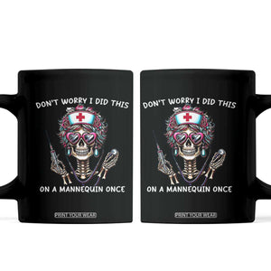 Funny Halloween Skeleton Nurse Coffee Mug Do not Worry I Did This On A Mannequin Once TS12 Black Print Your Wear