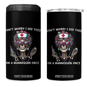 Funny Halloween Skeleton Nurse 4 in 1 Can Cooler Tumbler Do not Worry I Did This On A Mannequin Once TS12 One Size: 16 oz Black Print Your Wear