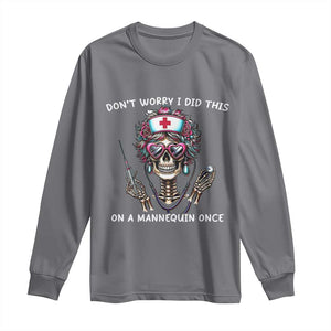 Funny Halloween Skeleton Nurse Long Sleeve Shirt Do not Worry I Did This On A Mannequin Once TS12 Charcoal Print Your Wear
