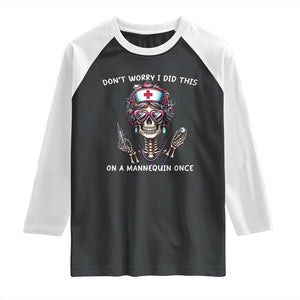 Funny Halloween Skeleton Nurse Raglan Shirt Do not Worry I Did This On A Mannequin Once TS12 Black White Print Your Wear