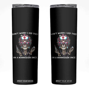 Funny Halloween Skeleton Nurse Skinny Tumbler Do not Worry I Did This On A Mannequin Once TS12 Black Print Your Wear