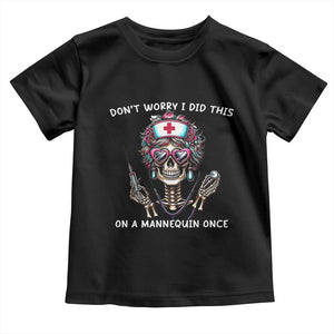 Funny Halloween Skeleton Nurse Toddler T Shirt Do not Worry I Did This On A Mannequin Once TS12 Black Print Your Wear