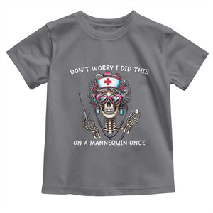 Funny Halloween Skeleton Nurse Toddler T Shirt Do not Worry I Did This On A Mannequin Once TS12 Charcoal Print Your Wear