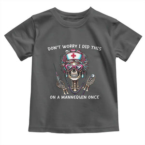 Funny Halloween Skeleton Nurse Toddler T Shirt Do not Worry I Did This On A Mannequin Once TS12 Dark Heather Print Your Wear