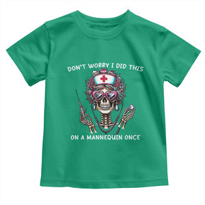 Funny Halloween Skeleton Nurse Toddler T Shirt Do not Worry I Did This On A Mannequin Once TS12 Irish Green Print Your Wear
