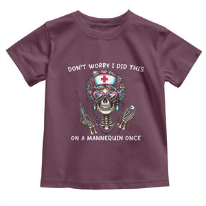 Funny Halloween Skeleton Nurse Toddler T Shirt Do not Worry I Did This On A Mannequin Once TS12 Maroon Print Your Wear