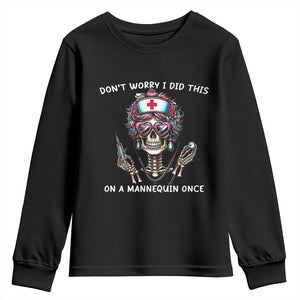 Funny Halloween Skeleton Nurse Youth Sweatshirt Do not Worry I Did This On A Mannequin Once TS12 Black Print Your Wear