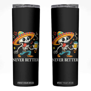 Funny Never Better Skinny Tumbler Mexican Skeleton Drinking Coffee TS12 Black Print Your Wear