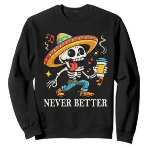 Funny Never Better Sweatshirt Mexican Skeleton Drinking Coffee TS12 Black Print Your Wear