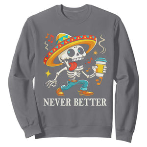 Funny Never Better Sweatshirt Mexican Skeleton Drinking Coffee TS12 Charcoal Print Your Wear