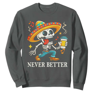 Funny Never Better Sweatshirt Mexican Skeleton Drinking Coffee TS12 Dark Heather Print Your Wear
