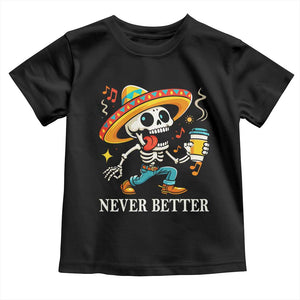 Funny Never Better Toddler T Shirt Mexican Skeleton Drinking Coffee TS12 Black Print Your Wear