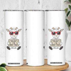 Relax I Have Goat This Skinny Tumbler Funny Goat Lover Gift TS12 Print Your Wear