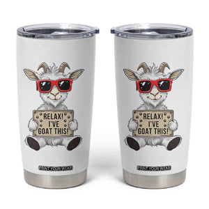Relax I Have Goat This Tumbler Cup Funny Goat Lover Gift TS12 White Print Your Wear