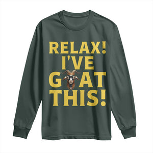 Funny Goat Humor Long Sleeve Shirt Relax I Have Goat This TS12 Dark Forest Green Print Your Wear