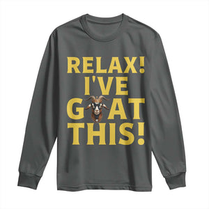 Funny Goat Humor Long Sleeve Shirt Relax I Have Goat This TS12 Dark Heather Print Your Wear