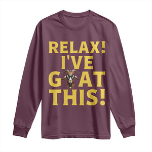 Funny Goat Humor Long Sleeve Shirt Relax I Have Goat This TS12 Maroon Print Your Wear