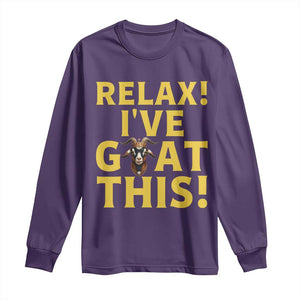 Funny Goat Humor Long Sleeve Shirt Relax I Have Goat This TS12 Purple Print Your Wear