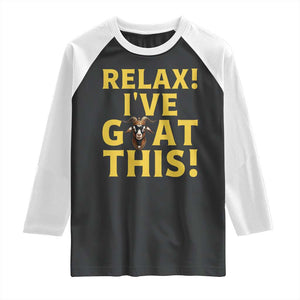 Funny Goat Humor Raglan Shirt Relax I Have Goat This TS12 Black White Print Your Wear