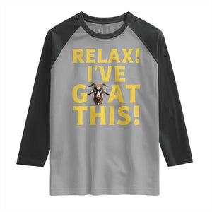 Funny Goat Humor Raglan Shirt Relax I Have Goat This TS12 Sport Gray Black Print Your Wear