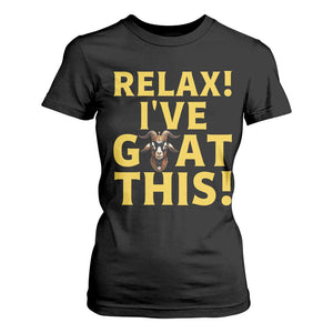 Funny Goat Humor T Shirt For Women Relax I Have Goat This TS12 Black Print Your Wear