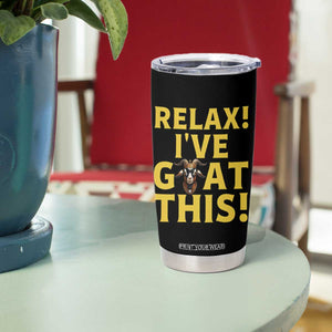 Funny Goat Humor Tumbler Cup Relax I Have Goat This TS12 Print Your Wear