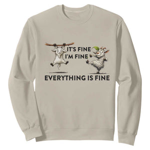 It Is Fine I Am Fine Everything Is Fine Sweatshirt Funny Goat Lover Gift TS12 Sand Print Your Wear