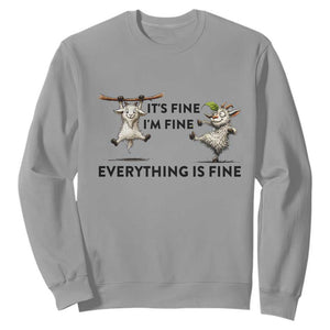It Is Fine I Am Fine Everything Is Fine Sweatshirt Funny Goat Lover Gift TS12 Sport Gray Print Your Wear