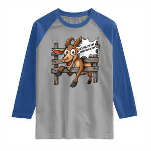 Funny Goat Raglan Shirt It Is Fine I Am Fine Everything Is Fine TS12 Sport Gray Royal Print Your Wear