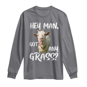 Hey Man Got Any Grass Long Sleeve Shirt Funny Goat Stoner Gift TS12 Charcoal Print Your Wear