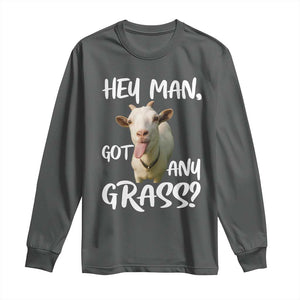 Hey Man Got Any Grass Long Sleeve Shirt Funny Goat Stoner Gift TS12 Dark Heather Print Your Wear