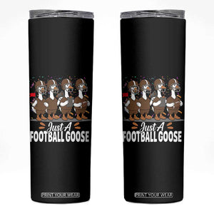 Just A Football Goose Skinny Tumbler Animal Sports Fan Gift TS12 Black Print Your Wear