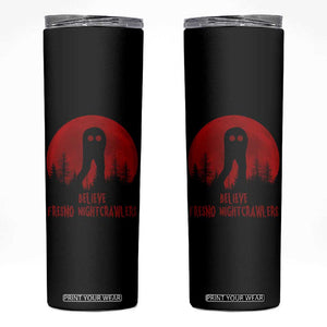 Believe In Fresno Nightcrawlers Skinny Tumbler California Cryptid Hunter Gift TS12 Black Print Your Wear
