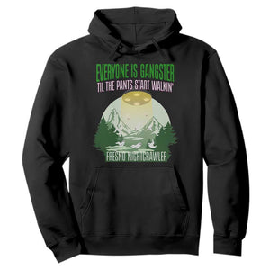 Fresno Nightcrawler Hoodie Everyone Is Gangster Til The Pants Start Walkin TS12 Black Print Your Wear