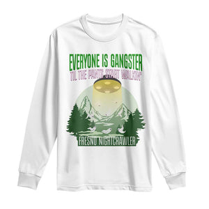 Fresno Nightcrawler Long Sleeve Shirt Everyone Is Gangster Til The Pants Start Walkin TS12 White Print Your Wear