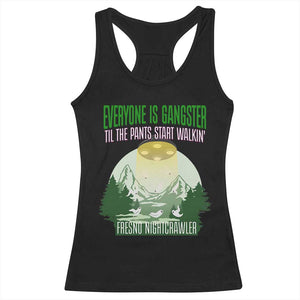 Fresno Nightcrawler Racerback Tank Top Everyone Is Gangster Til The Pants Start Walkin TS12 Black Print Your Wear