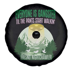 Fresno Nightcrawler Spare Tire Cover Everyone Is Gangster Til The Pants Start Walkin TS12 Print Your Wear