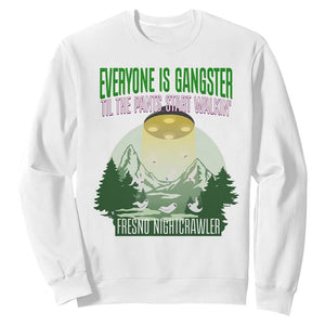 Fresno Nightcrawler Sweatshirt Everyone Is Gangster Til The Pants Start Walkin TS12 White Print Your Wear