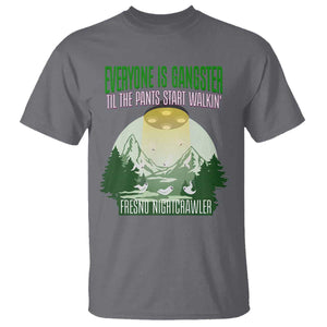Fresno Nightcrawler T Shirt Everyone Is Gangster Til The Pants Start Walkin TS12 Charcoal Print Your Wear