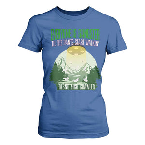 Fresno Nightcrawler T Shirt For Women Everyone Is Gangster Til The Pants Start Walkin TS12 Royal Blue Print Your Wear