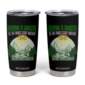 Fresno Nightcrawler Tumbler Cup Everyone Is Gangster Til The Pants Start Walkin TS12 Black Print Your Wear