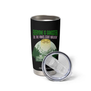 Fresno Nightcrawler Tumbler Cup Everyone Is Gangster Til The Pants Start Walkin TS12 Print Your Wear