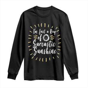 Im Just A Ray Of Sarcastic Sunshine Long Sleeve Shirt Funny Attitude Gift TS12 Black Print Your Wear