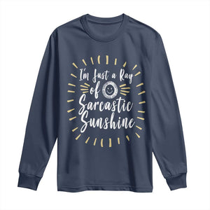 Im Just A Ray Of Sarcastic Sunshine Long Sleeve Shirt Funny Attitude Gift TS12 Navy Print Your Wear