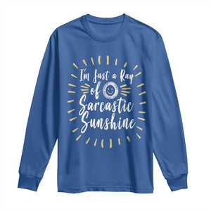 Im Just A Ray Of Sarcastic Sunshine Long Sleeve Shirt Funny Attitude Gift TS12 Royal Blue Print Your Wear