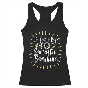 Im Just A Ray Of Sarcastic Sunshine Racerback Tank Top Funny Attitude Gift TS12 Black Print Your Wear